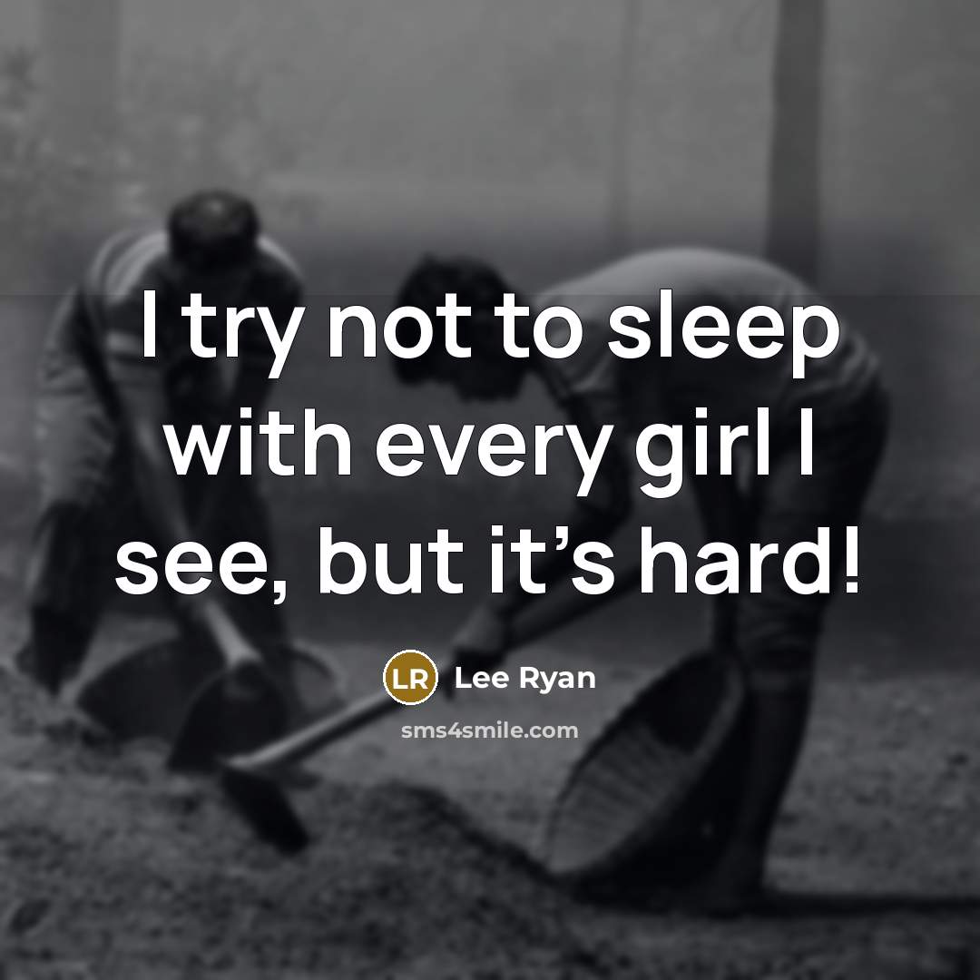 “I try not to sleep with every girl I see,…” quote by Lee Ryan