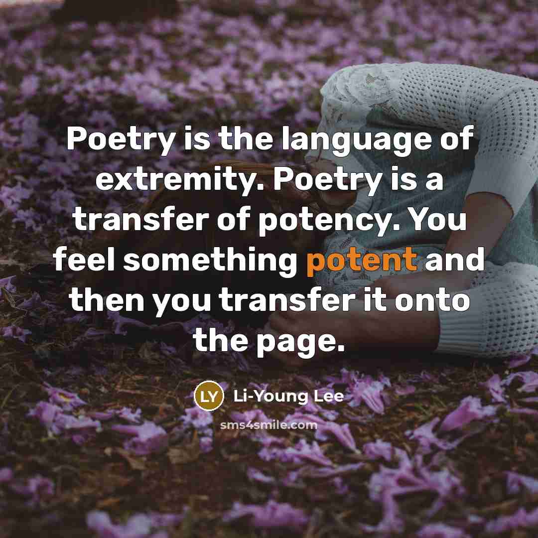 “Poetry is the language of extremity. Poetry is a transfer…” quote by Li-Young Lee