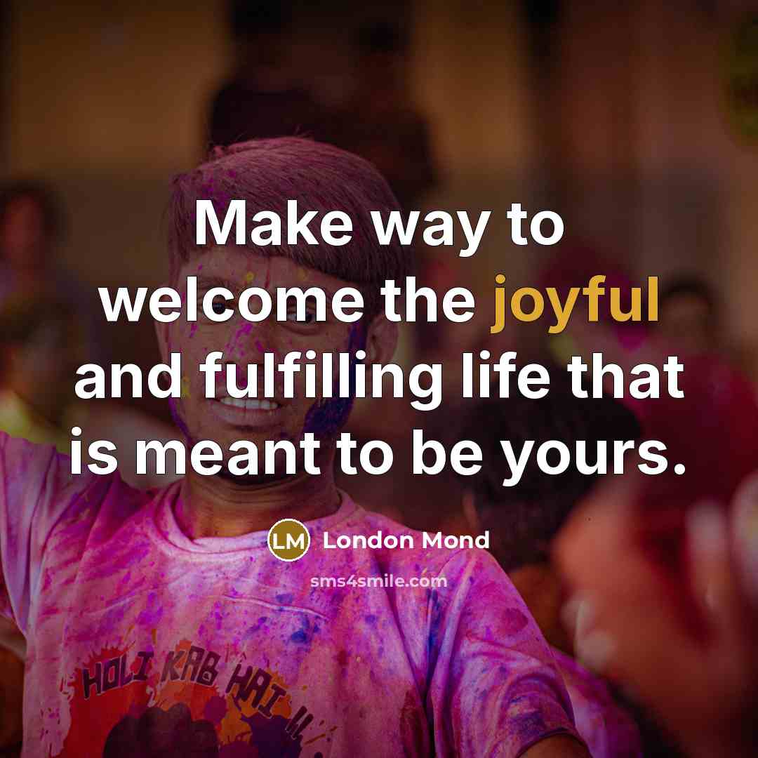 “Make way to welcome the joyful and fulfilling life that…” quote by London Mond