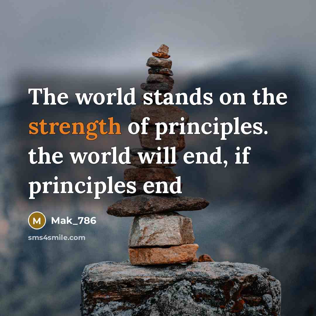 “The world stands on the strength of principles. the world…” quote by Mak_786