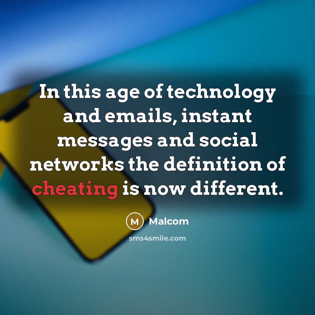 “In this age of technology and emails, instant messages and social networks the definition of cheating is now different.” quote by Malcom