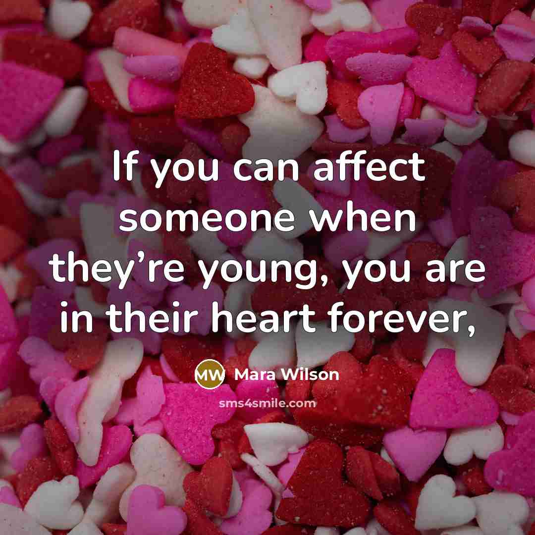 “If you can affect someone when they’re young, you are…” quote by Mara Wilson