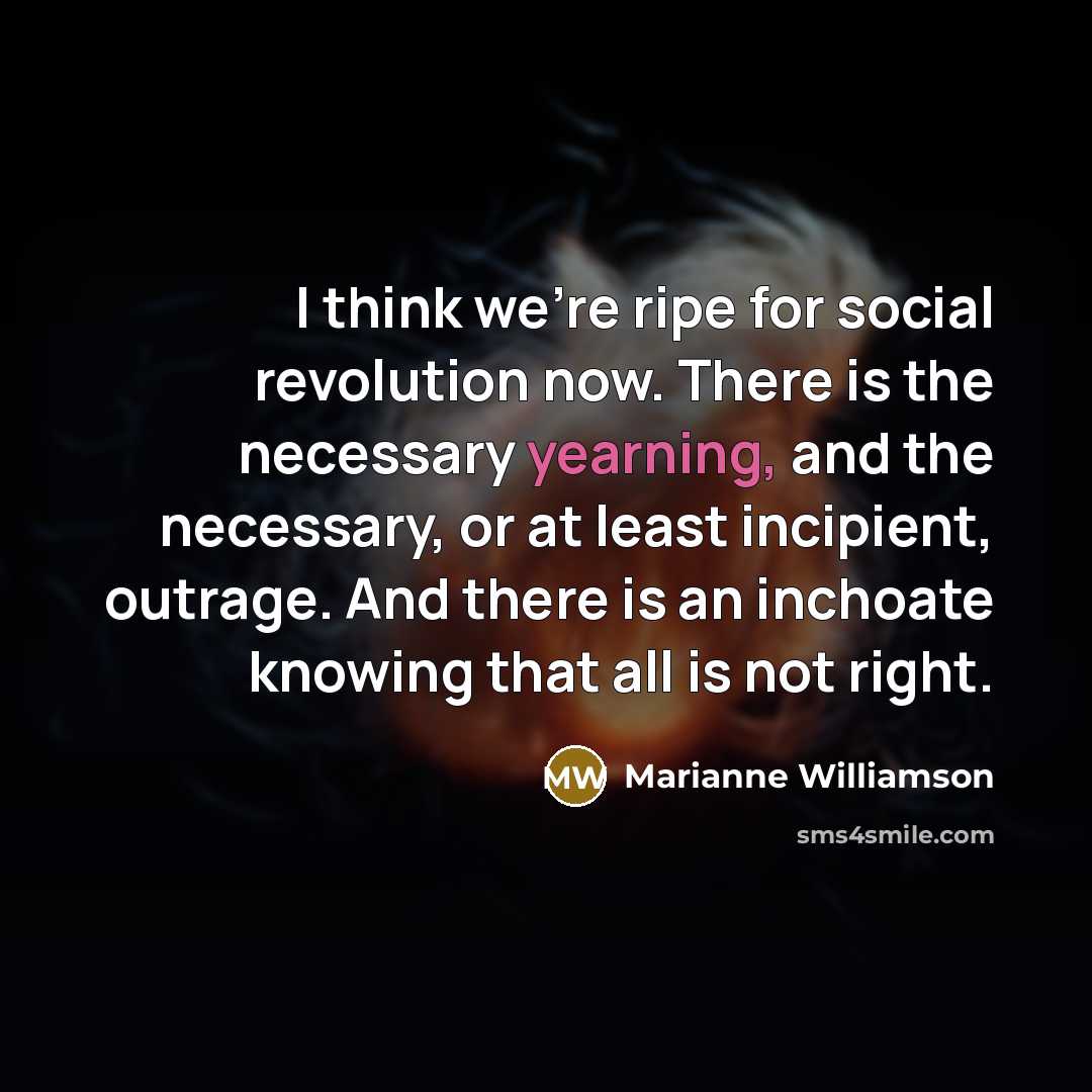 “I think we're ripe for social revolution now. There is…” quote by Marianne Williamson