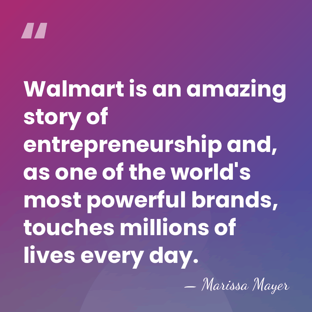 Walmart is an amazing story of entrepreneurship and, as one of the&hellip; - Marissa Mayer
