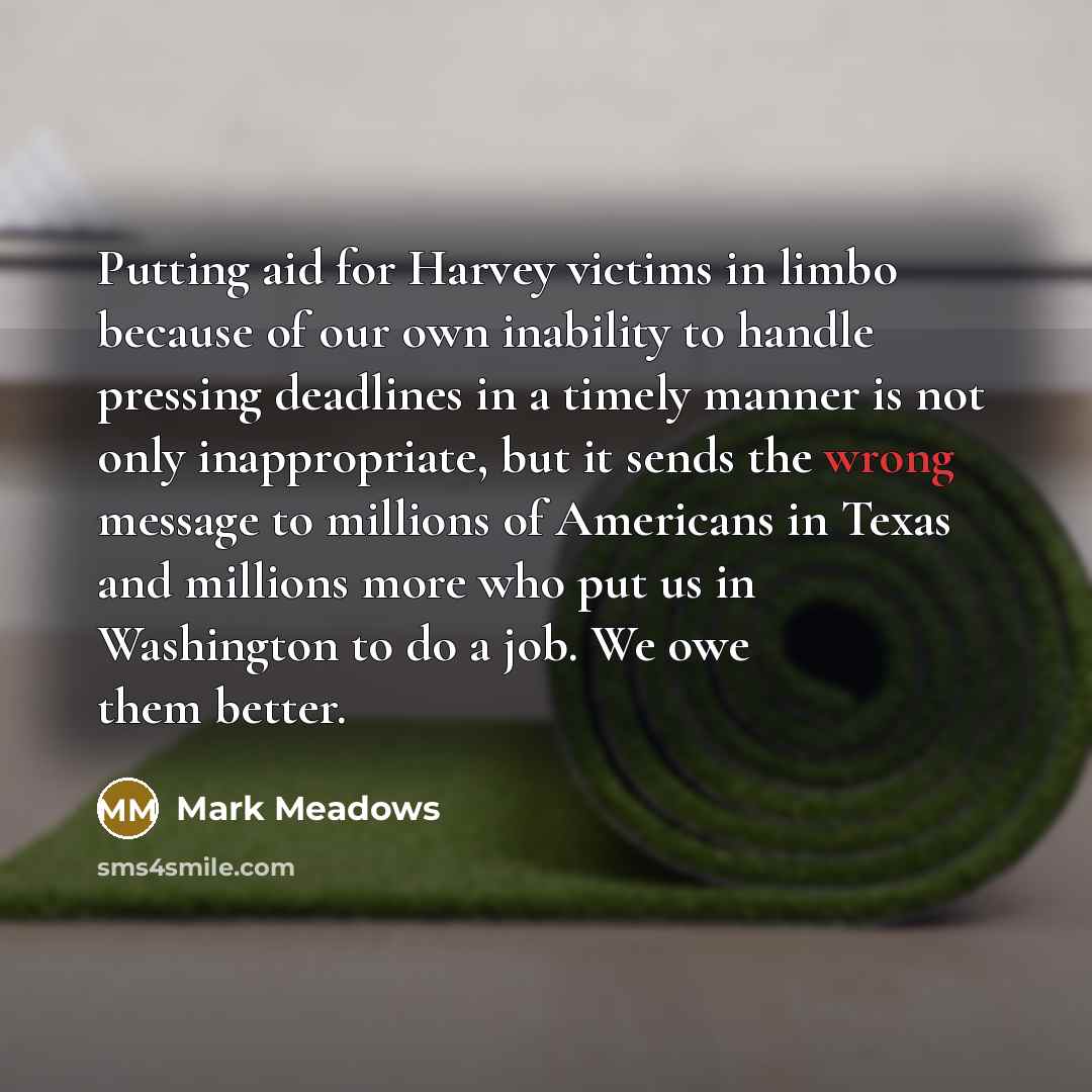 “Putting aid for Harvey victims in limbo because of our…” quote by Mark Meadows