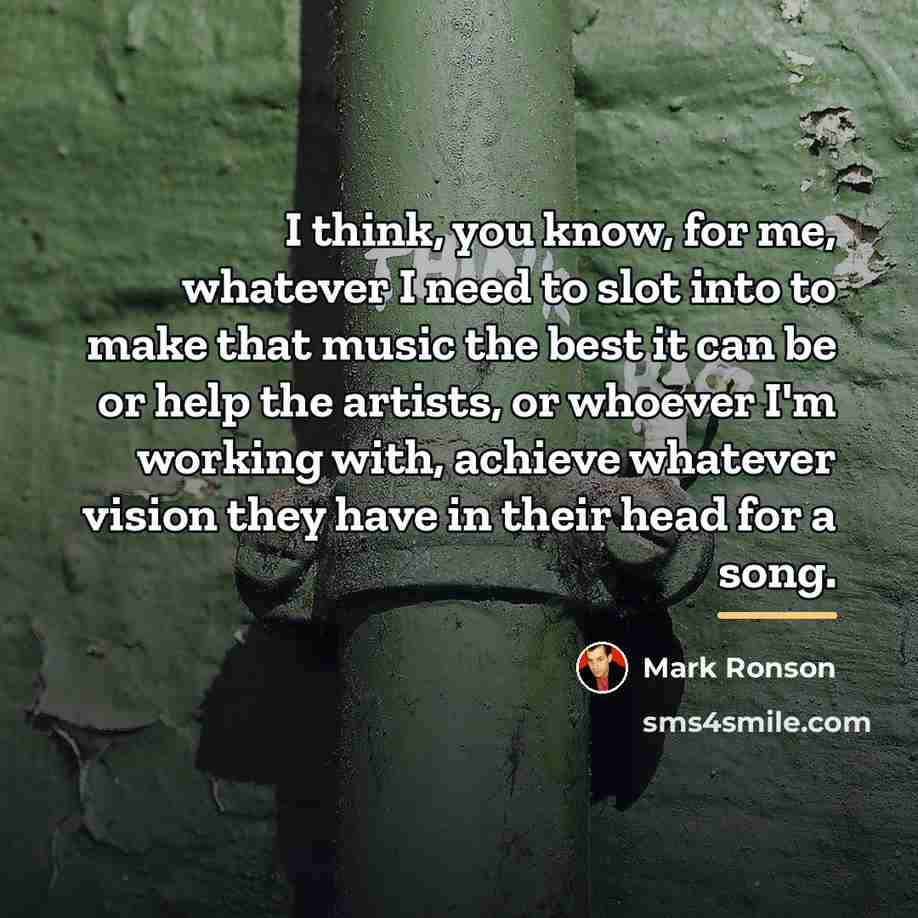 “I think, you know, for me, whatever I need to…” quote by Mark Ronson