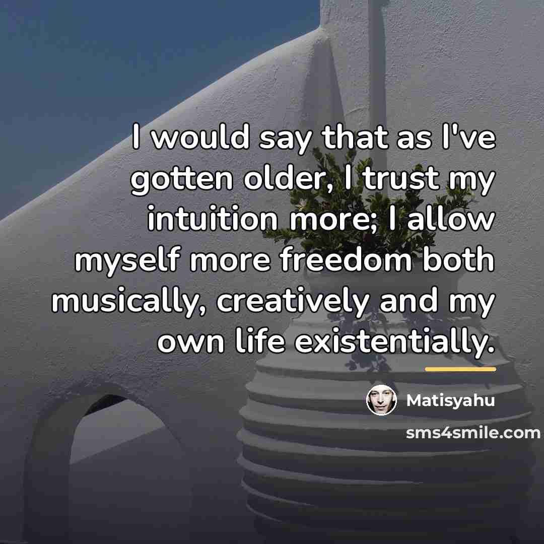 “I would say that as I've gotten older, I trust…” quote by Matisyahu
