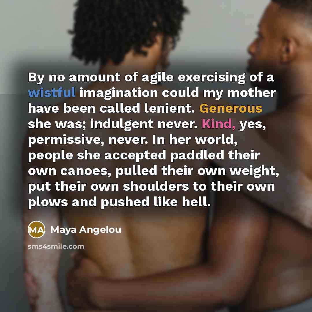 “By no amount of agile exercising of a wistful imagination…” quote by Maya Angelou