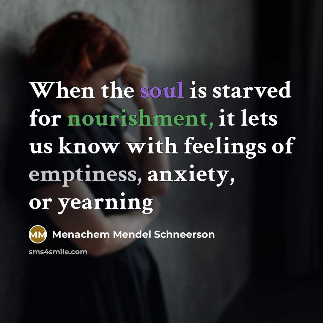 “When the soul is starved for nourishment, it lets us…” quote by Menachem Mendel Schneerson