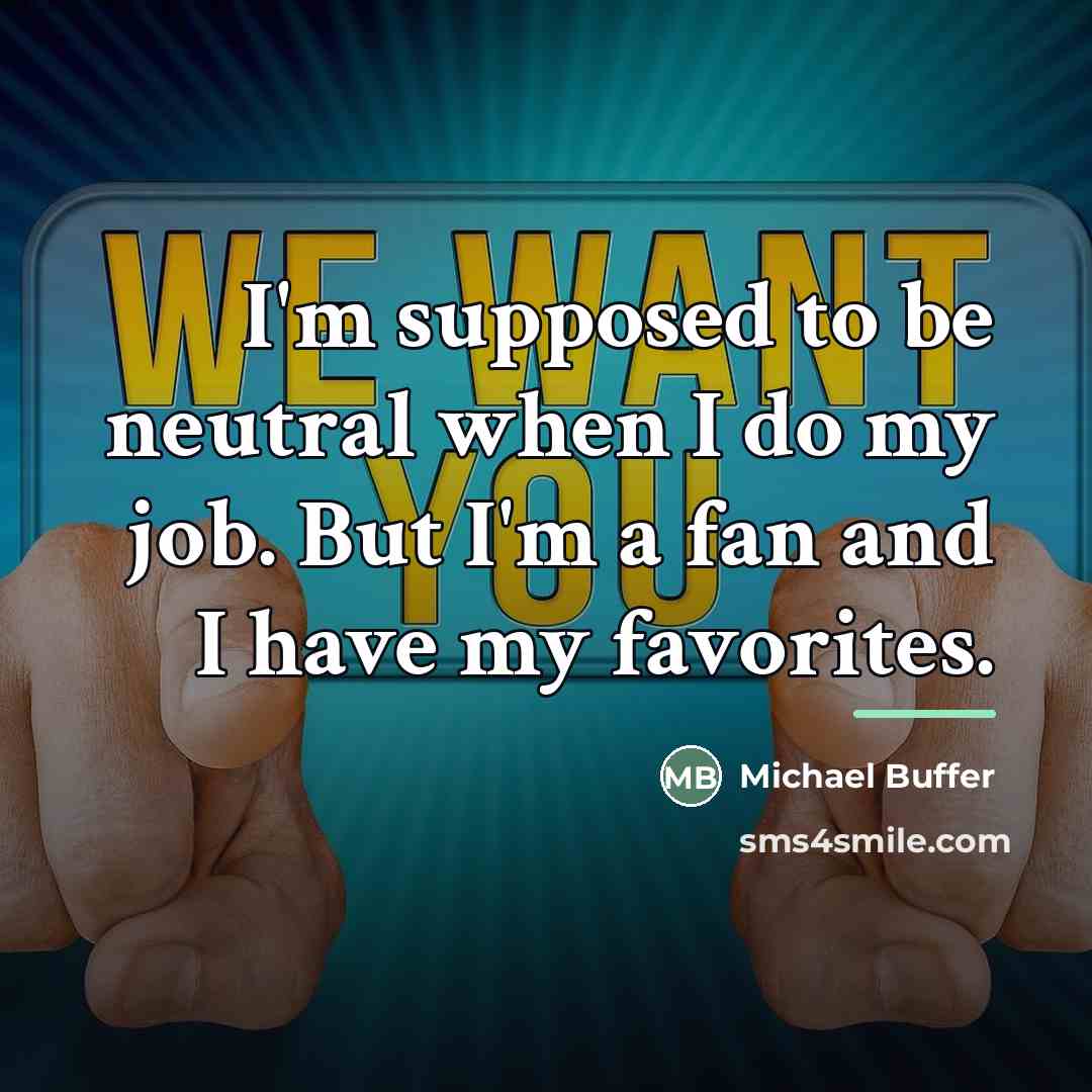 “I'm supposed to be neutral when I do my job.…” quote by Michael Buffer