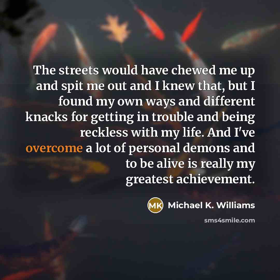 “The streets would have chewed me up and spit me…” quote by Michael K. Williams