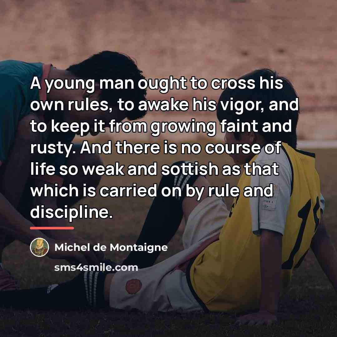 “A young man ought to cross his own rules, to…” quote by Michel de Montaigne