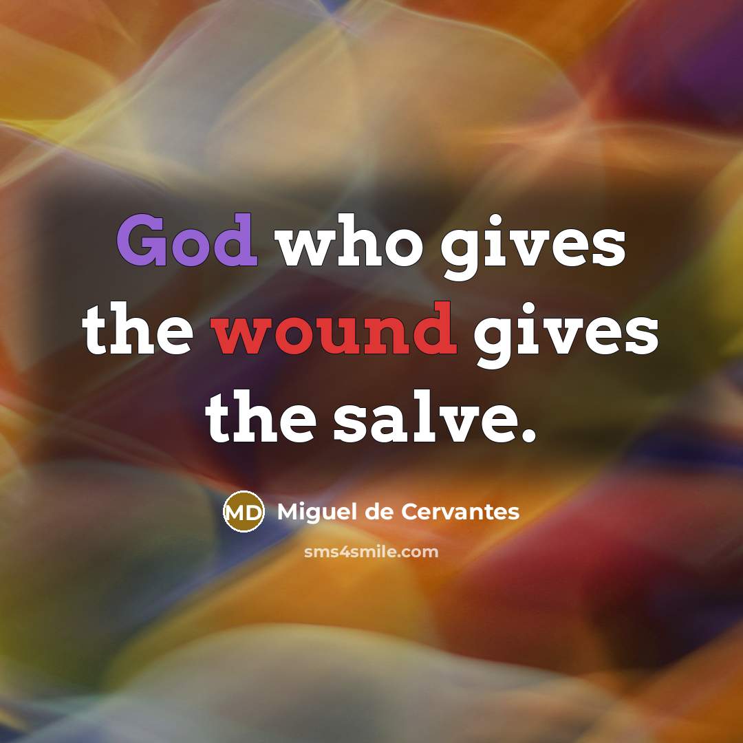 “God who gives the wound gives the salve.…” quote by Miguel de Cervantes