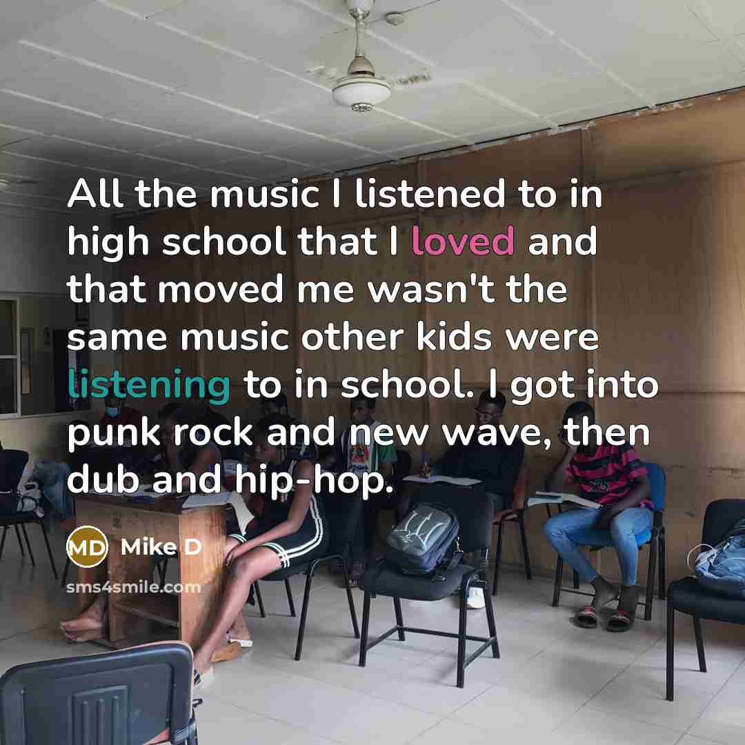“All the music I listened to in high school that…” quote by Mike D