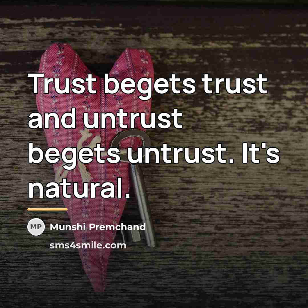 “Trust begets trust and untrust begets untrust. It's natural.…” quote by Munshi Premchand