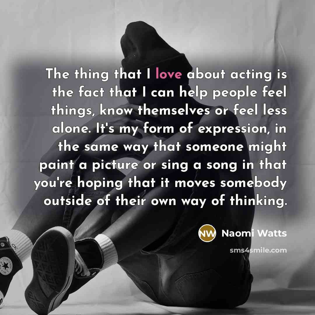 “The thing that I love about acting is the fact…” quote by Naomi Watts