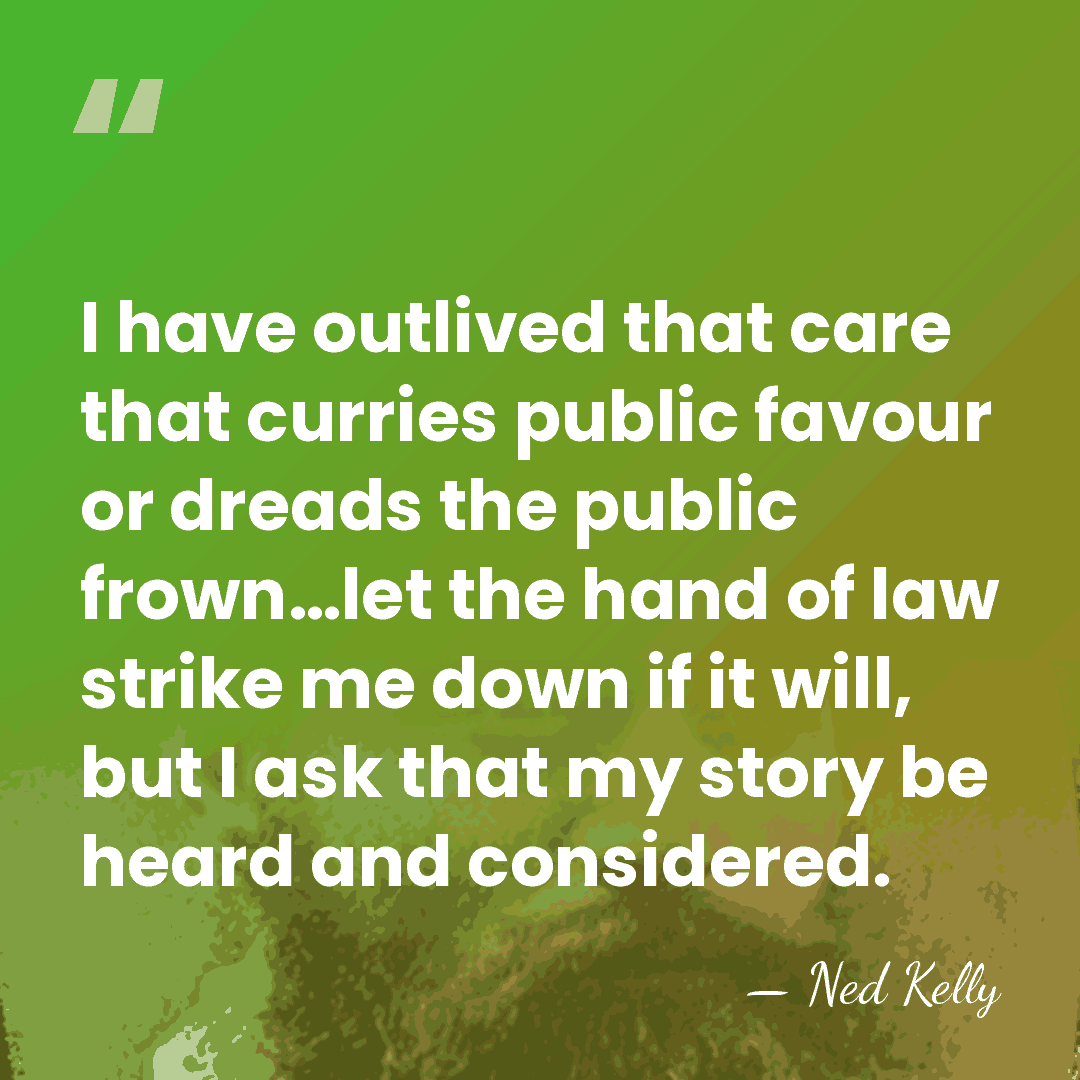 I have outlived that care that curries public favour or dreads the&hellip; - Ned Kelly