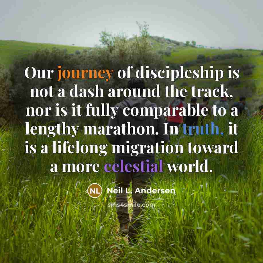 “Our journey of discipleship is not a dash around the…” quote by Neil L. Andersen