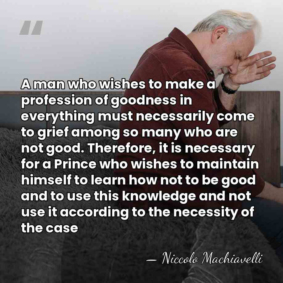 A man who wishes to make a profession of goodness in everything&hellip; - Niccolo Machiavelli