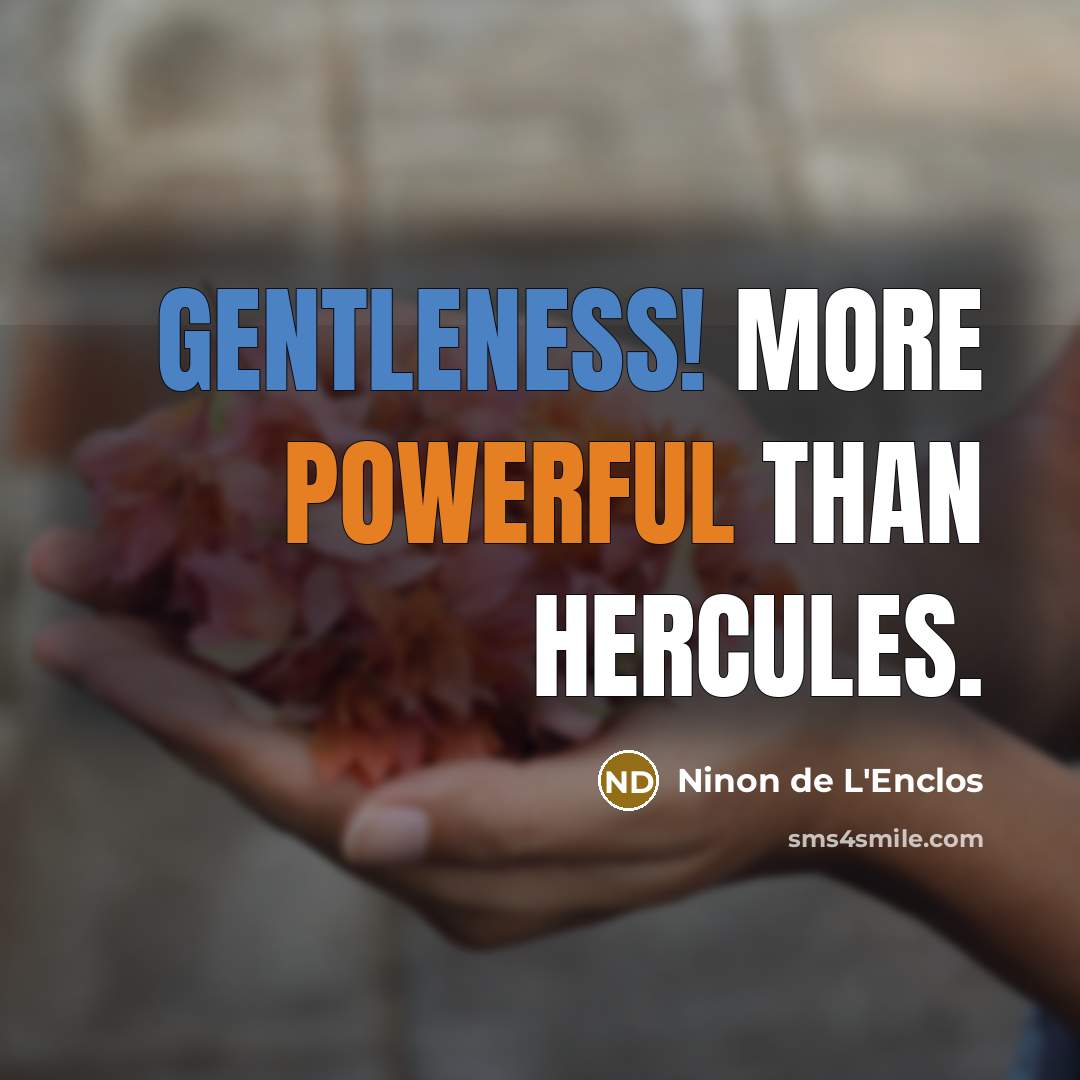 “Gentleness! more powerful than Hercules.…” quote by Ninon de L'Enclos