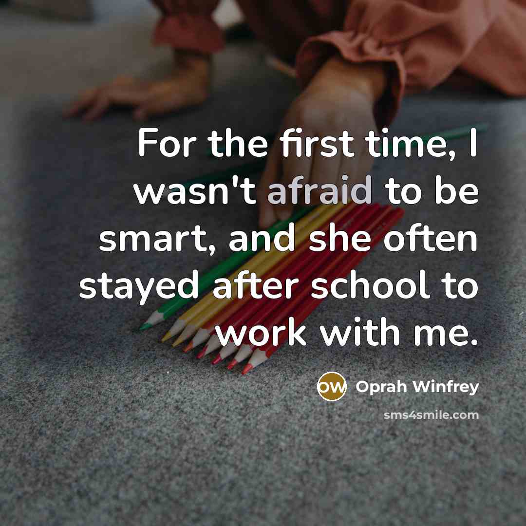 “For the first time, I wasn't afraid to be smart,…” quote by Oprah Winfrey