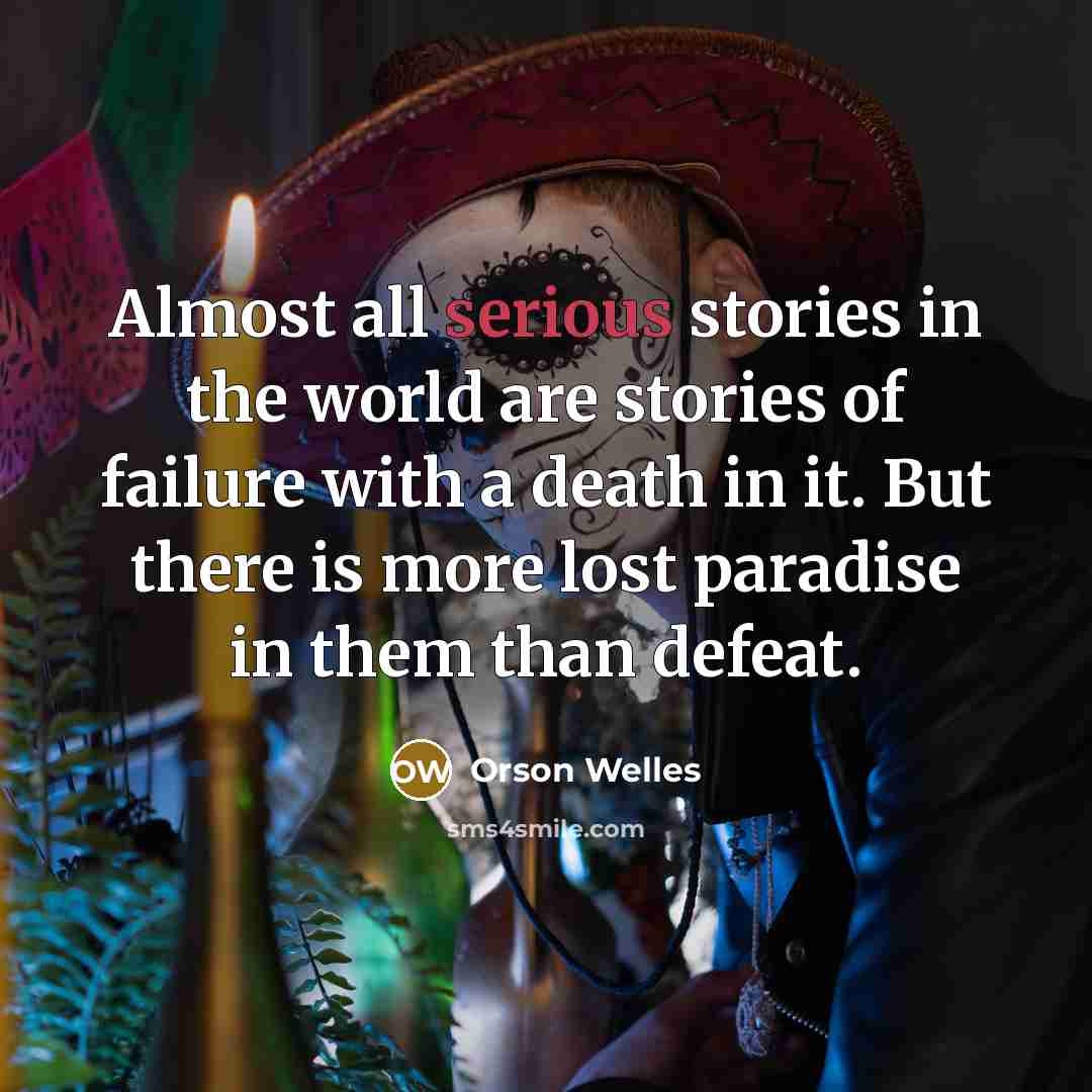 “Almost all serious stories in the world are stories of…” quote by Orson Welles