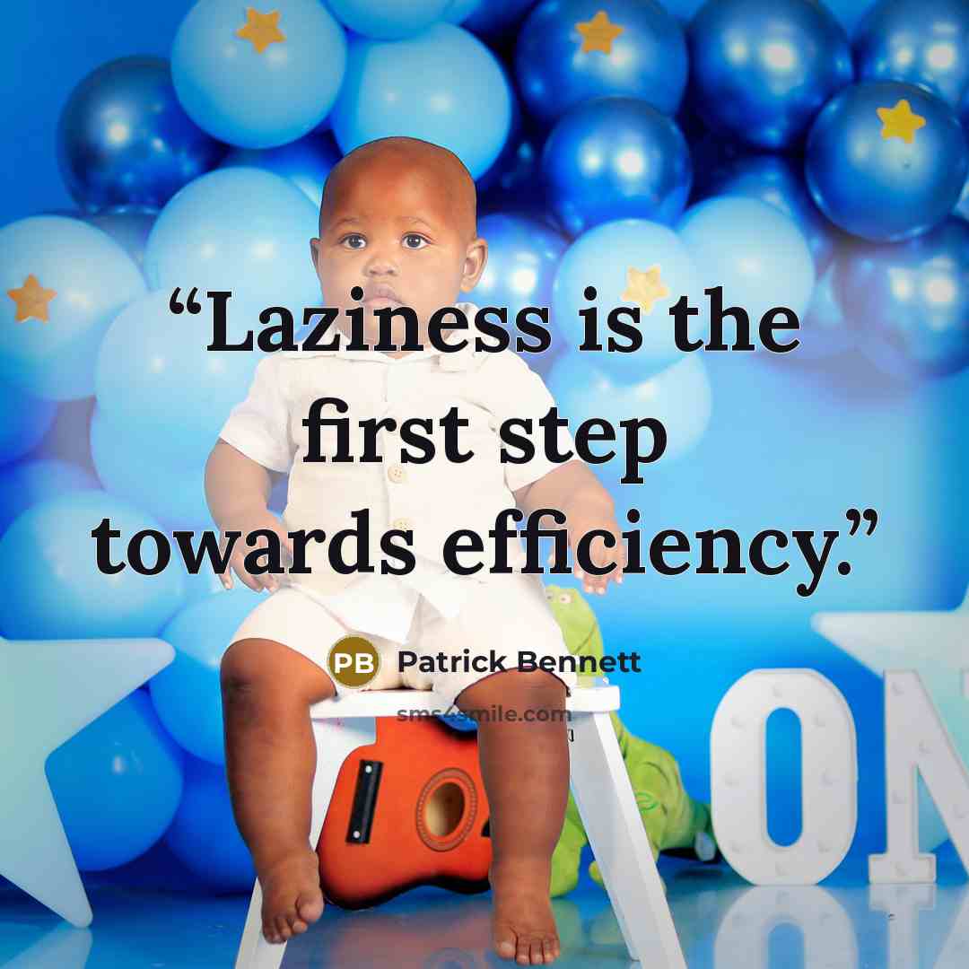 “Laziness is the first step towards efficiency.” quote by Patrick Bennett