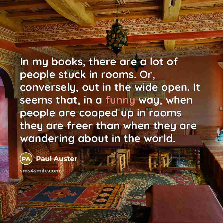 “In my books, there are a lot of people stuck…” quote by Paul Auster