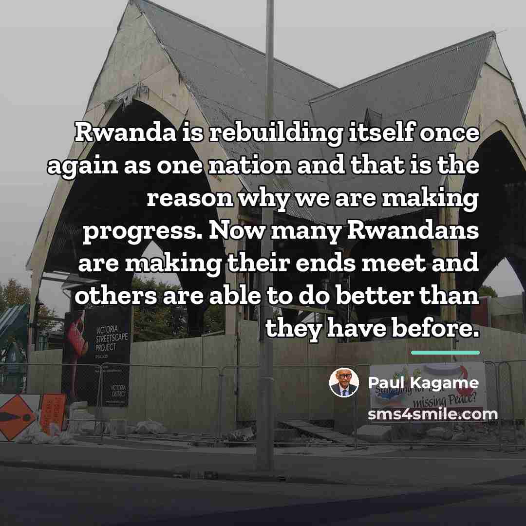 “Rwanda is rebuilding itself once again as one nation and…” quote by Paul Kagame