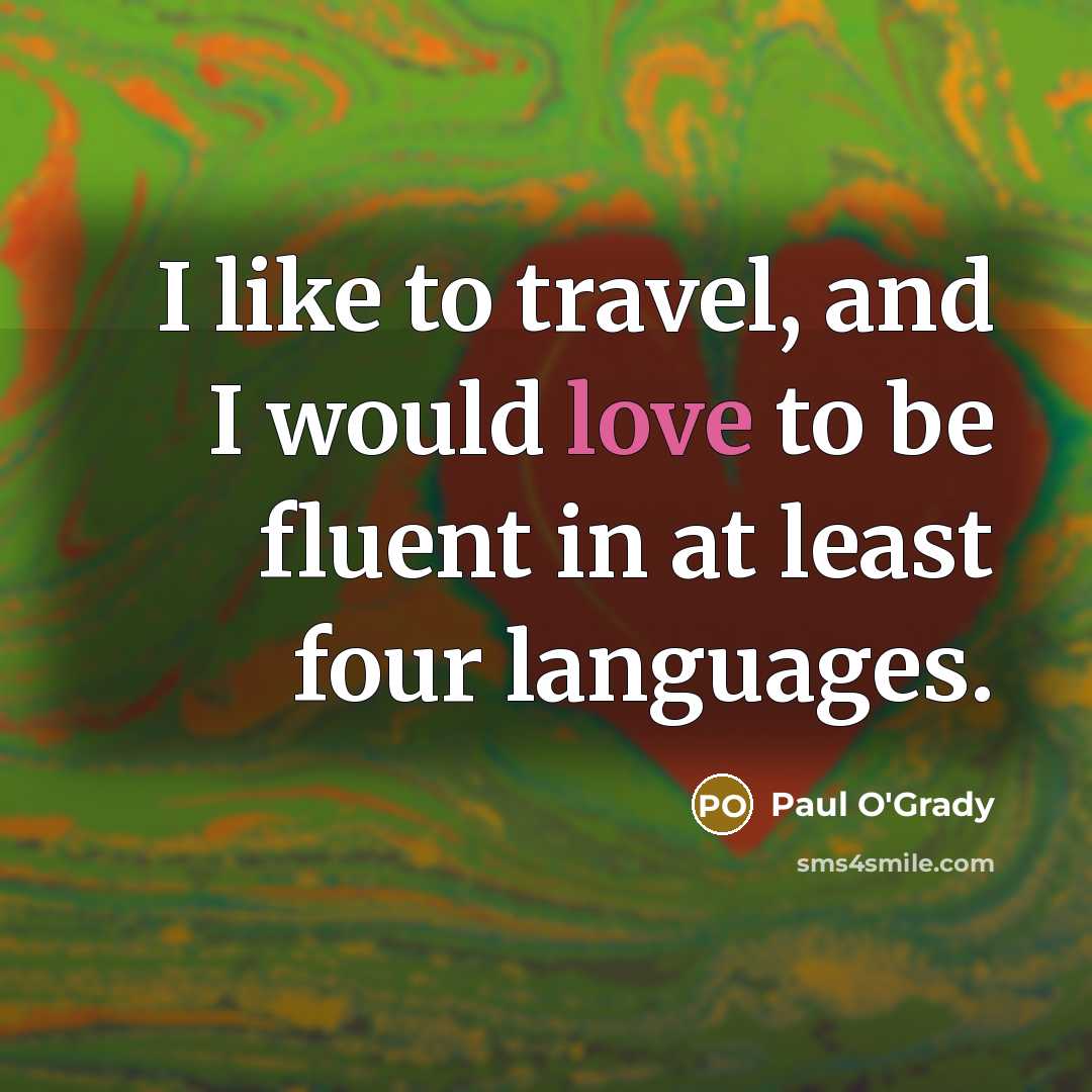 “I like to travel, and I would love to be…” quote by Paul O'Grady