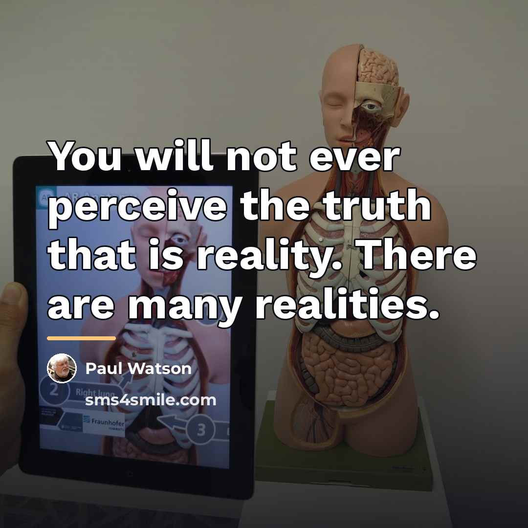 “You will not ever perceive the truth that is reality.…” quote by Paul Watson