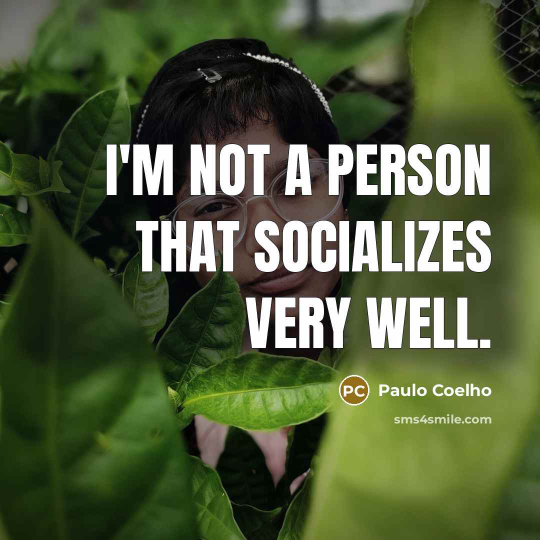 “I'm not a person that socializes very well.…” quote by Paulo Coelho