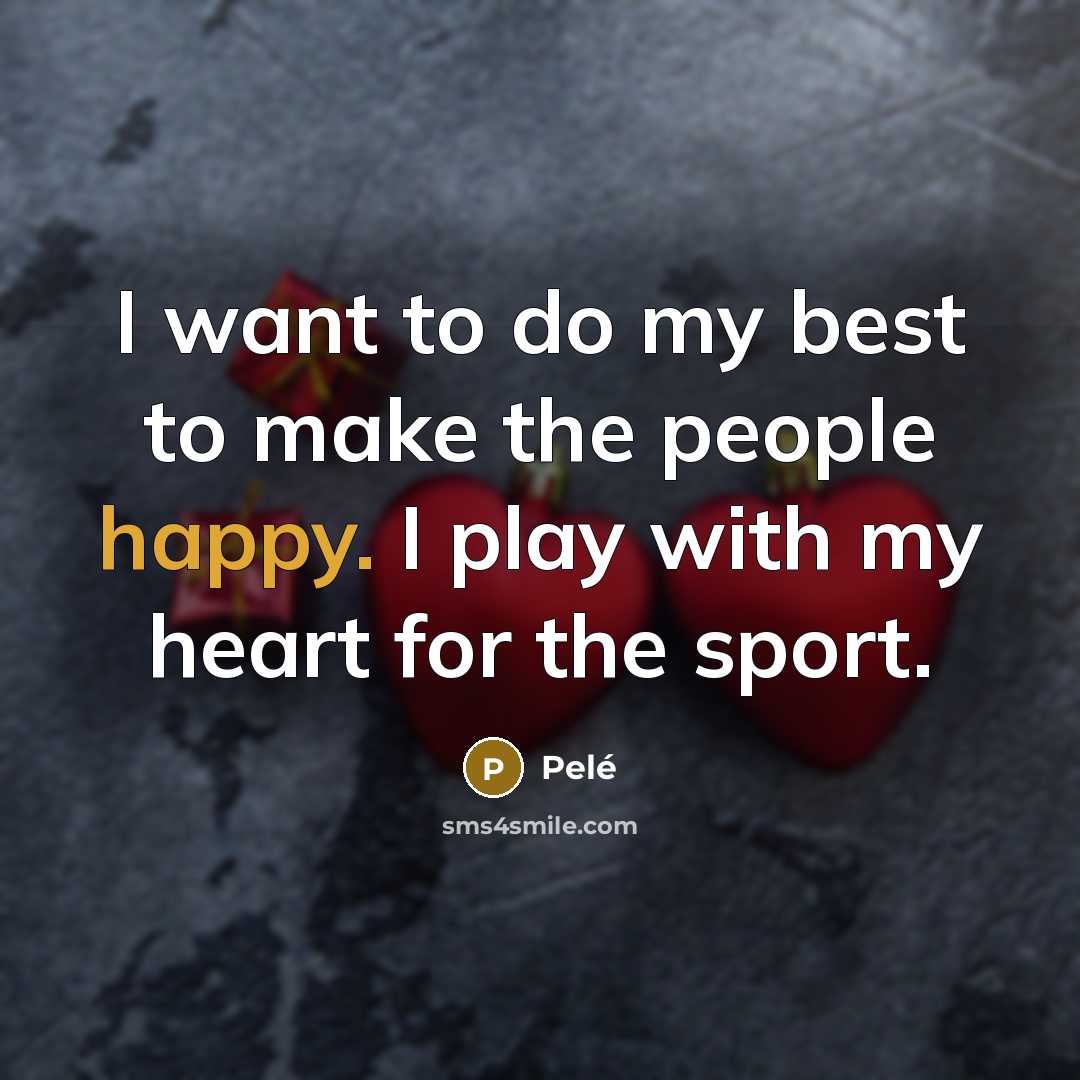 “I want to do my best to make the people…” quote by Pele