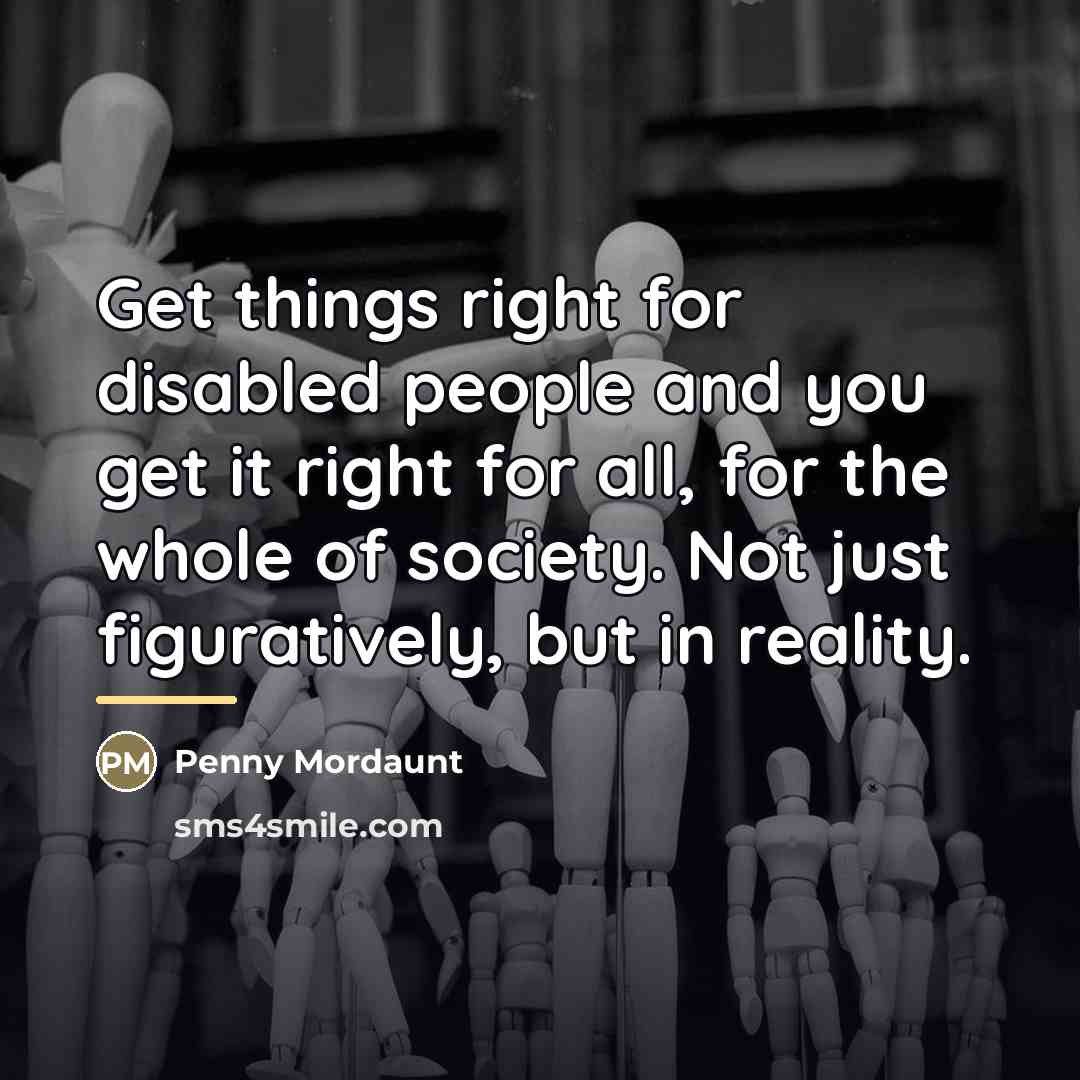“Get things right for disabled people and you get it…” quote by Penny Mordaunt