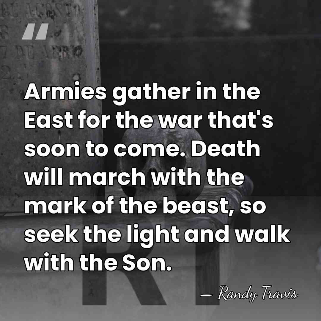 Armies gather in the East for the war that's soon to come.&hellip; - Randy Travis