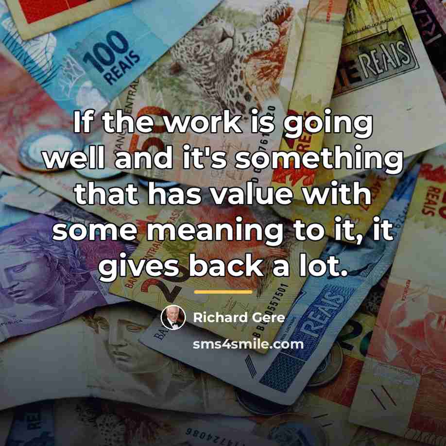 “If the work is going well and it's something that…” quote by Richard Gere