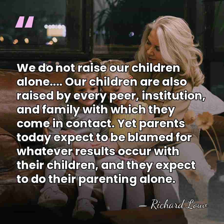 We do not raise our children alone.... Our children are also raised&hellip; - Richard Louv
