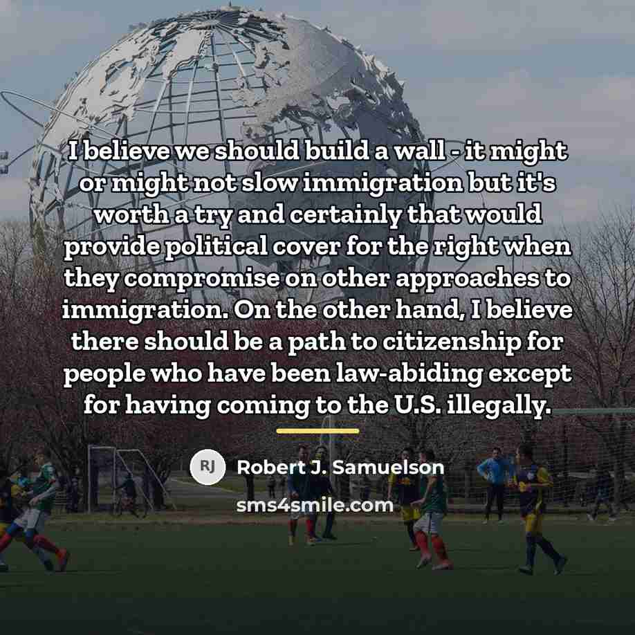 “I believe we should build a wall - it might…” quote by Robert J. Samuelson