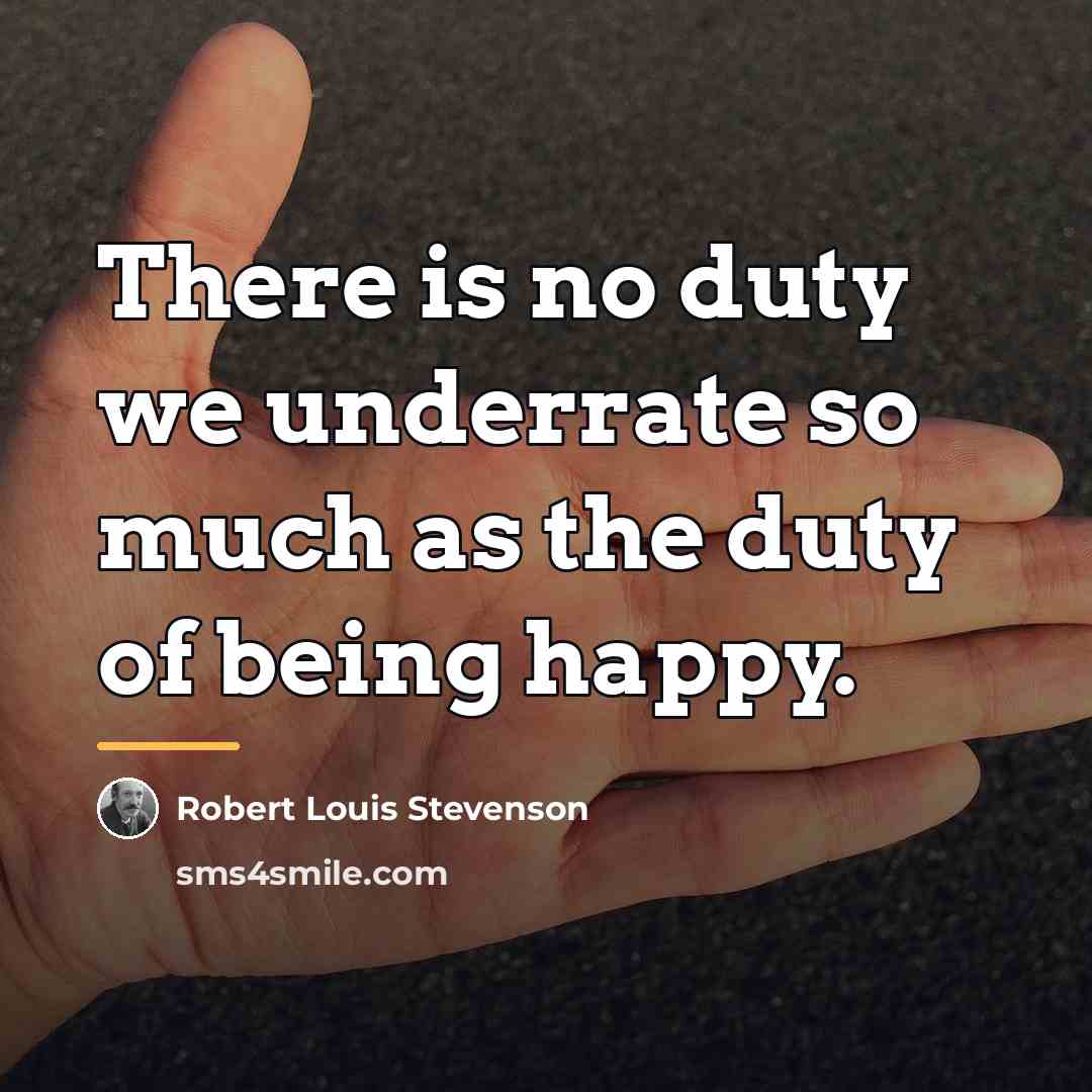 “There is no duty we underrate so much as the…” quote by Robert Louis Stevenson