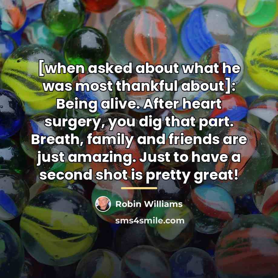“[when asked about what he was most thankful about]: Being…” quote by Robin Williams