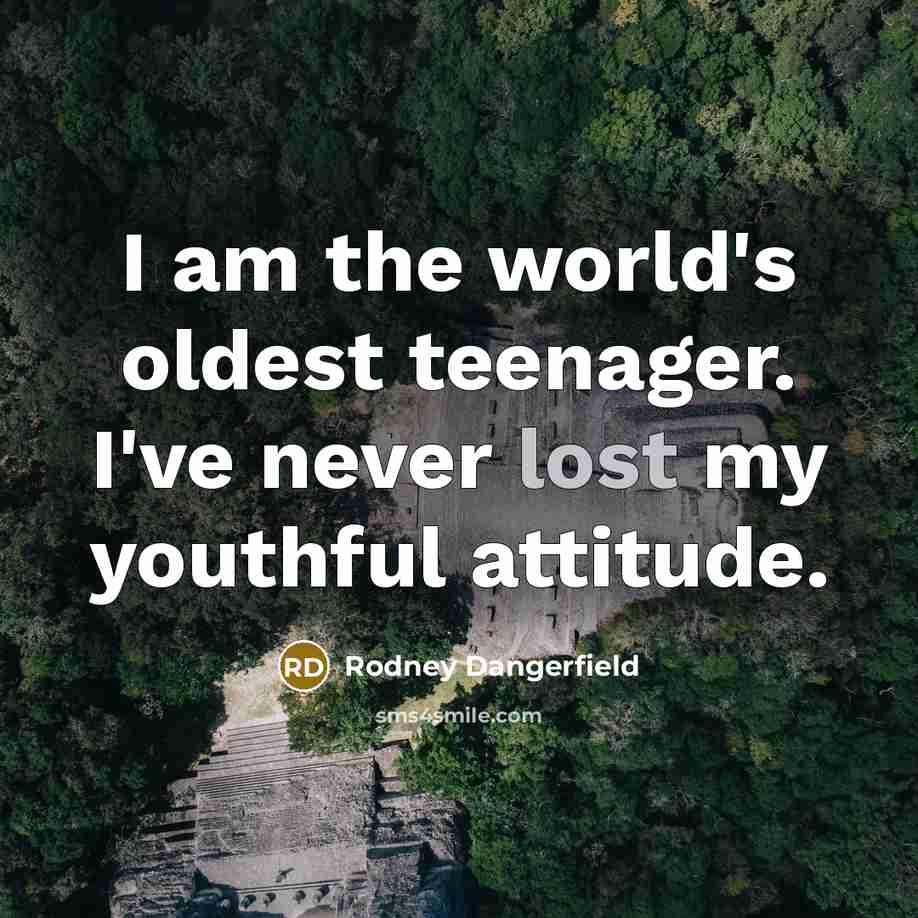“I am the world's oldest teenager. I've never lost my…” quote by Rodney Dangerfield