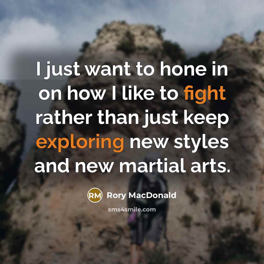 “I just want to hone in on how I like…” quote by Rory MacDonald