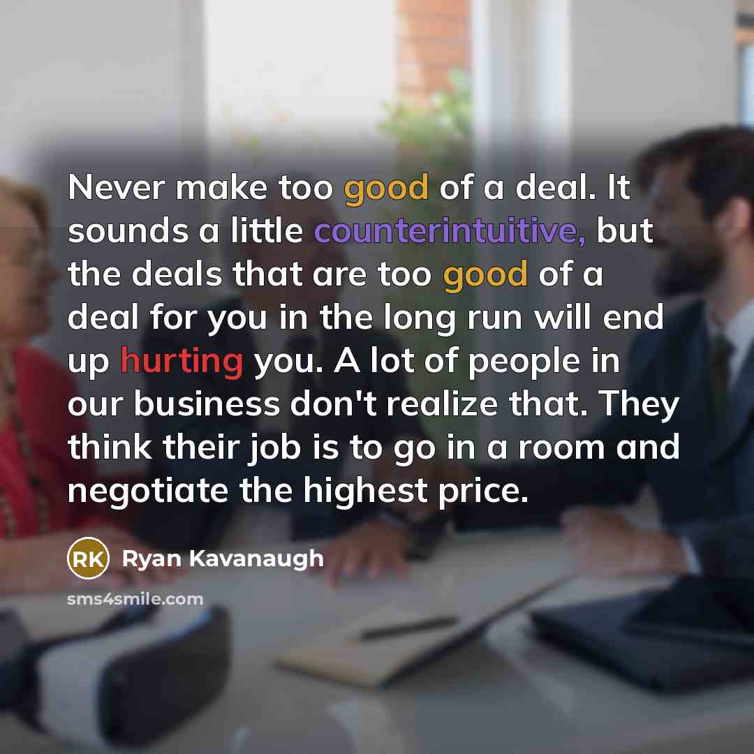“Never make too good of a deal. It sounds a…” quote by Ryan Kavanaugh