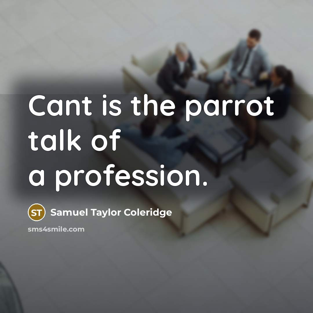 “Cant is the parrot talk of a profession.…” quote by Samuel Taylor Coleridge