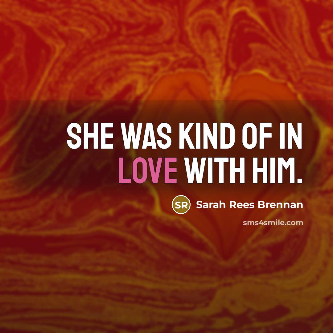 “She was kind of in love with him.…” quote by Sarah Rees Brennan