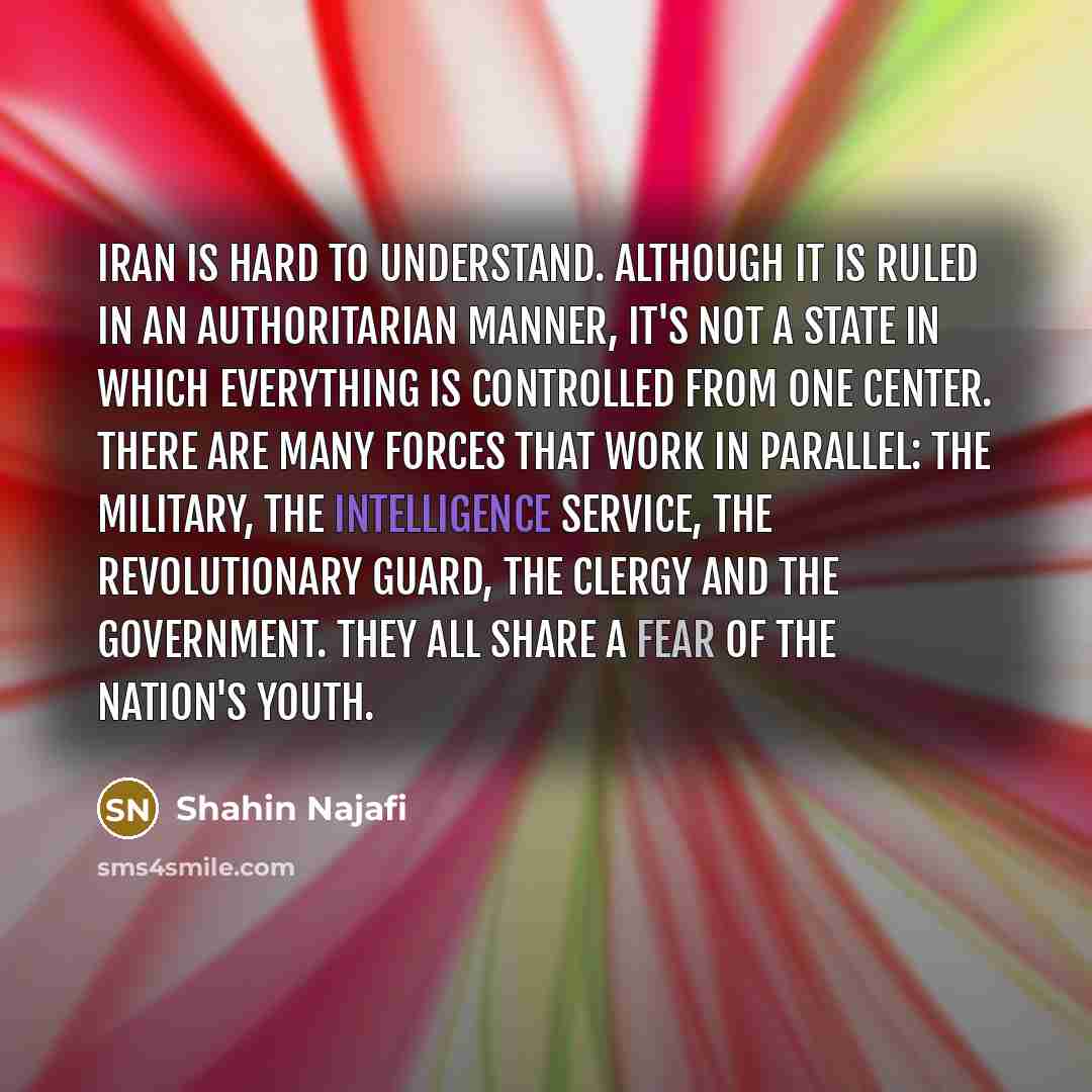 “Iran is hard to understand. Although it is ruled in…” quote by Shahin Najafi