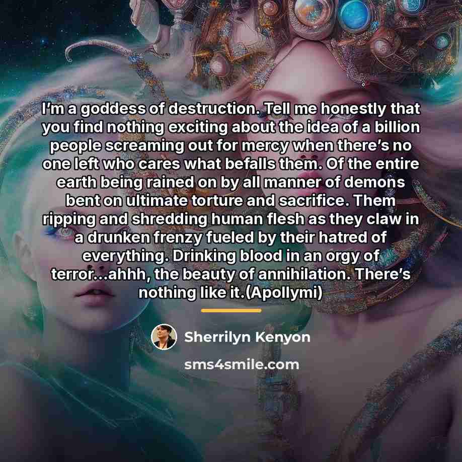 “I’m a goddess of destruction. Tell me honestly that you…” quote by Sherrilyn Kenyon