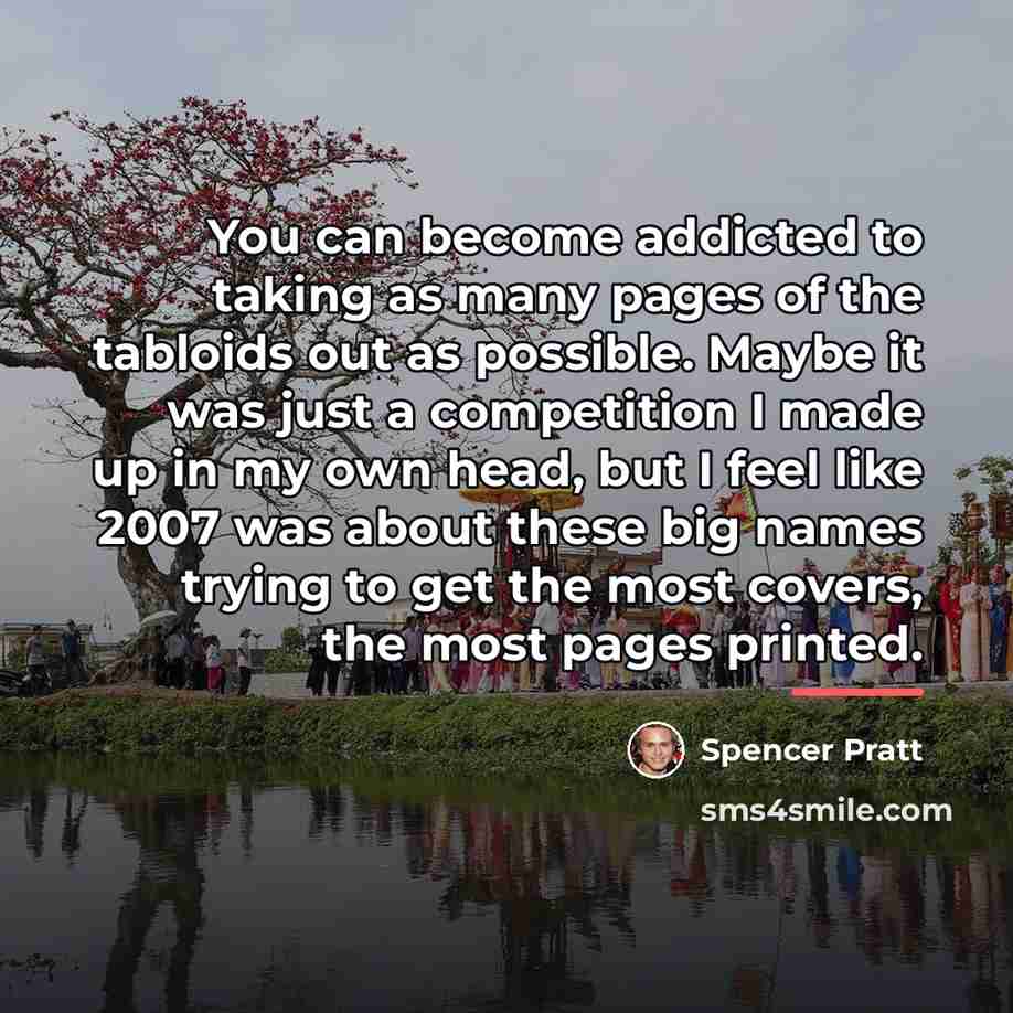“You can become addicted to taking as many pages of…” quote by Spencer Pratt