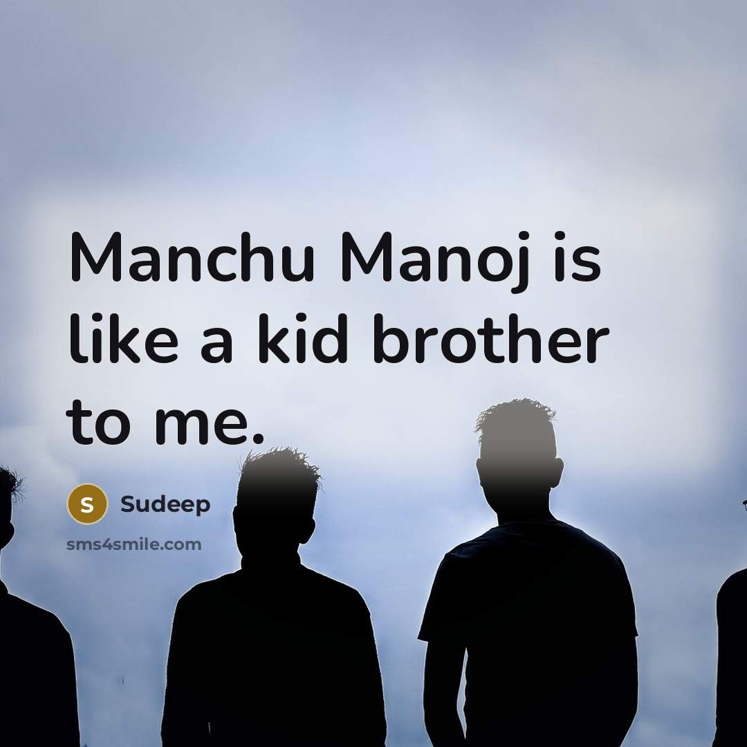 “Manchu Manoj is like a kid brother to me.” quote by Sudeep