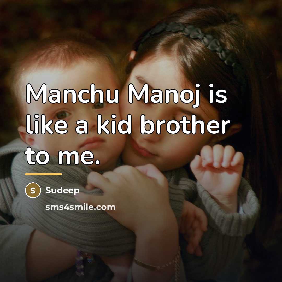 “Manchu Manoj is like a kid brother to me.…” quote by Sudeep
